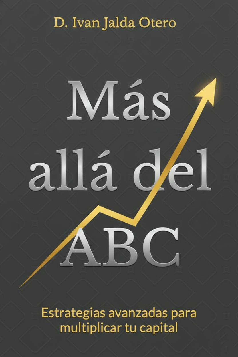 Beyond the ABCs: Advanced Strategies to Multiply Your Capital (Digital Version) (Spanish version)