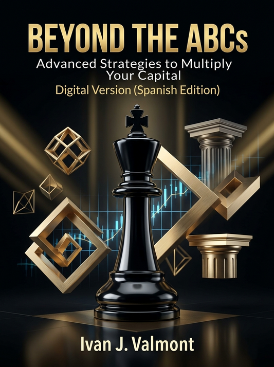 "BEYOND THE ABCs: Advanced Strategies to Multiply Your Capital (Digital Version)" (Spanish version)